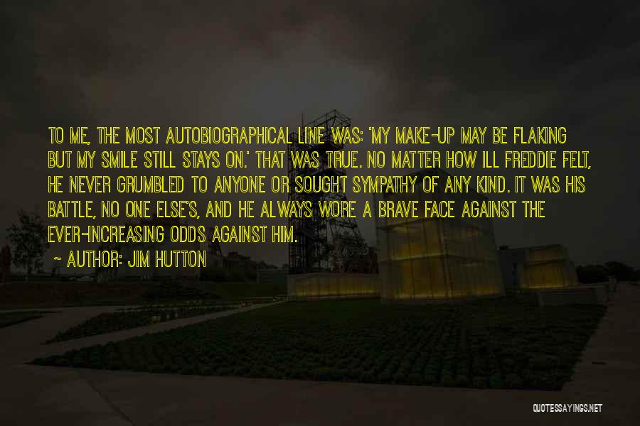 Jim Hutton Quotes: To Me, The Most Autobiographical Line Was: 'my Make-up May Be Flaking But My Smile Still Stays On.' That Was