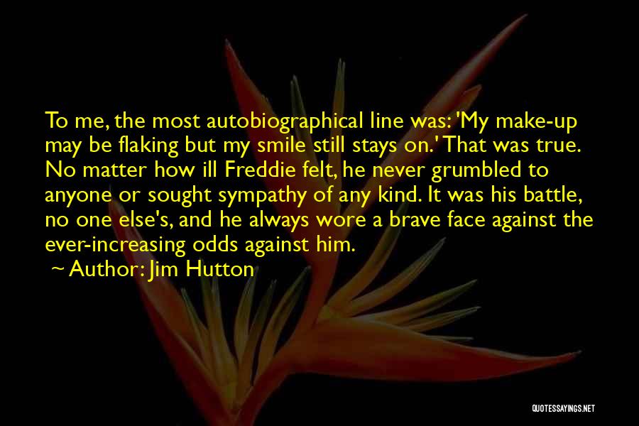 Jim Hutton Quotes: To Me, The Most Autobiographical Line Was: 'my Make-up May Be Flaking But My Smile Still Stays On.' That Was