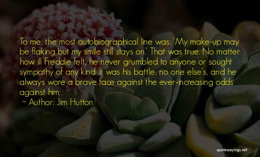 Jim Hutton Quotes: To Me, The Most Autobiographical Line Was: 'my Make-up May Be Flaking But My Smile Still Stays On.' That Was