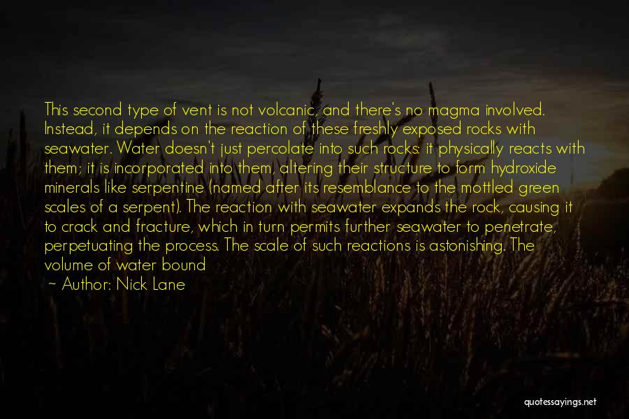 Nick Lane Quotes: This Second Type Of Vent Is Not Volcanic, And There's No Magma Involved. Instead, It Depends On The Reaction Of