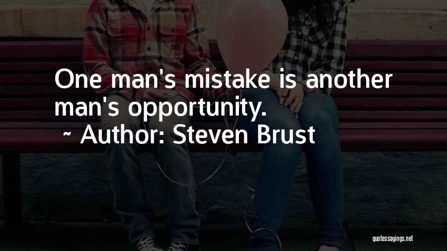 Steven Brust Quotes: One Man's Mistake Is Another Man's Opportunity.
