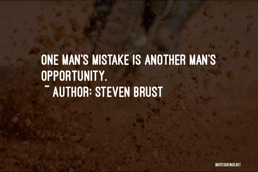 Steven Brust Quotes: One Man's Mistake Is Another Man's Opportunity.