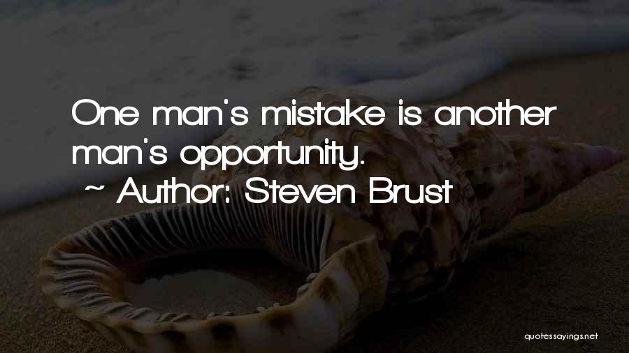 Steven Brust Quotes: One Man's Mistake Is Another Man's Opportunity.