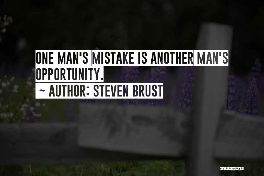 Steven Brust Quotes: One Man's Mistake Is Another Man's Opportunity.