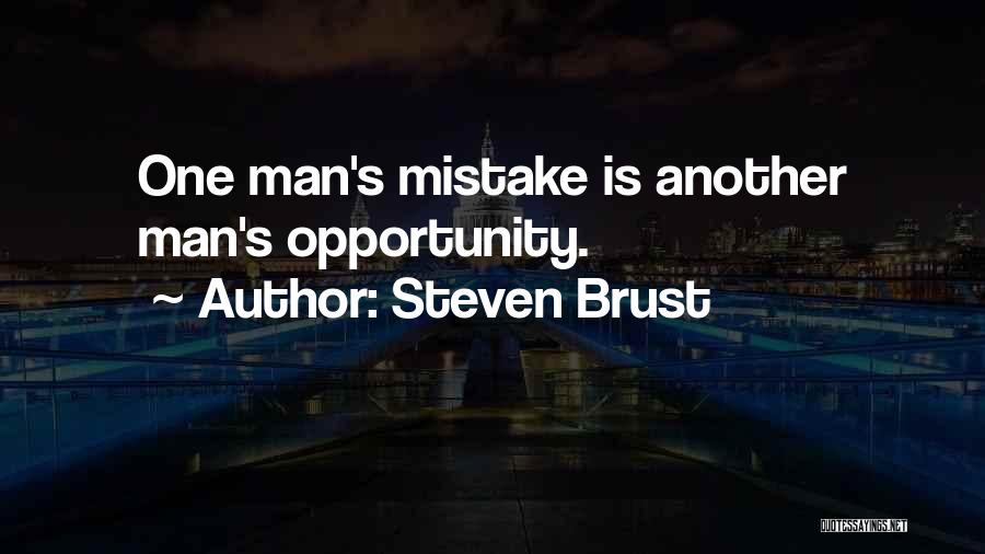 Steven Brust Quotes: One Man's Mistake Is Another Man's Opportunity.