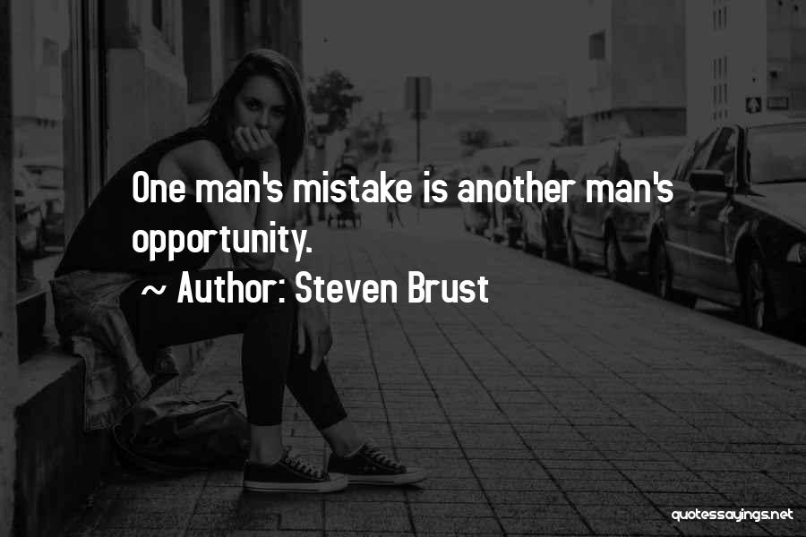 Steven Brust Quotes: One Man's Mistake Is Another Man's Opportunity.