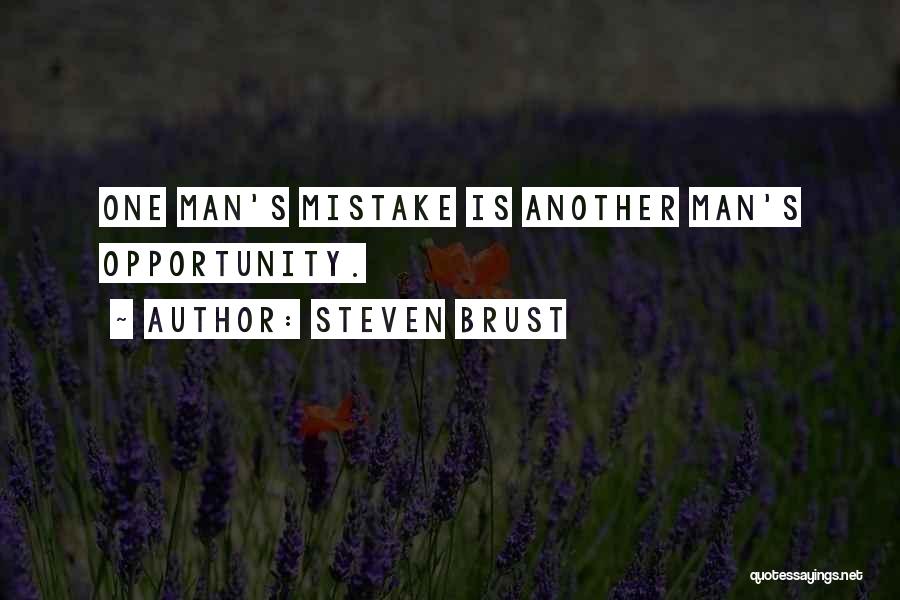 Steven Brust Quotes: One Man's Mistake Is Another Man's Opportunity.