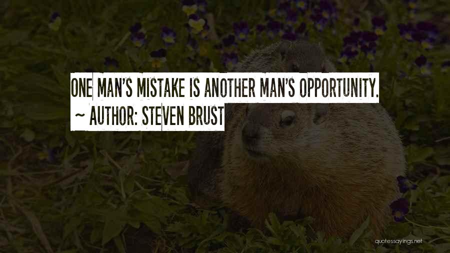 Steven Brust Quotes: One Man's Mistake Is Another Man's Opportunity.