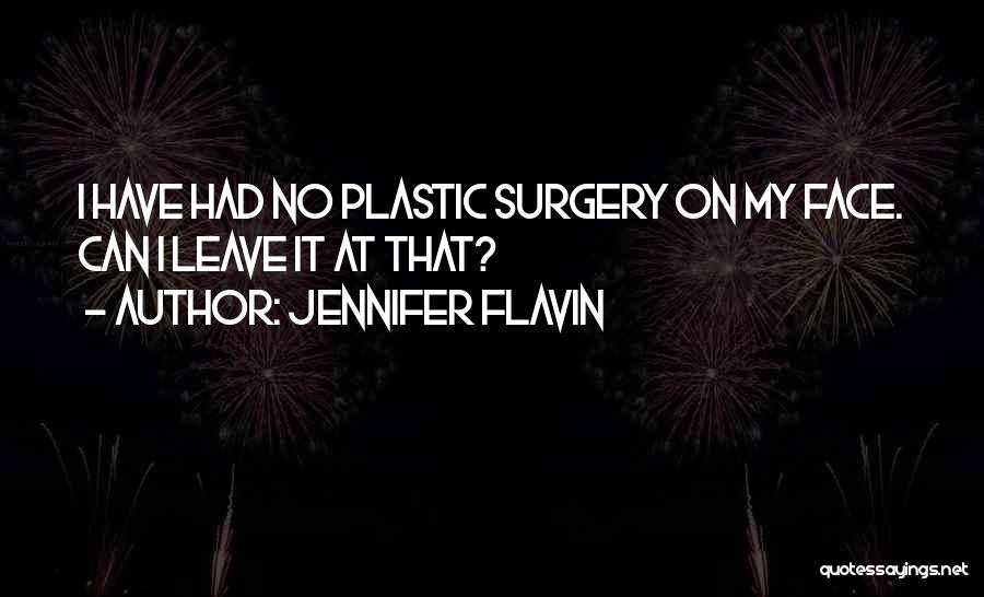 Jennifer Flavin Quotes: I Have Had No Plastic Surgery On My Face. Can I Leave It At That?
