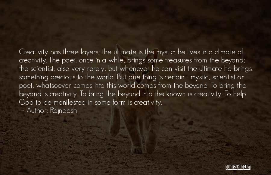 Rajneesh Quotes: Creativity Has Three Layers; The Ultimate Is The Mystic: He Lives In A Climate Of Creativity. The Poet, Once In