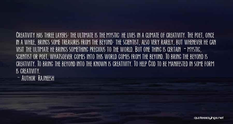 Rajneesh Quotes: Creativity Has Three Layers; The Ultimate Is The Mystic: He Lives In A Climate Of Creativity. The Poet, Once In