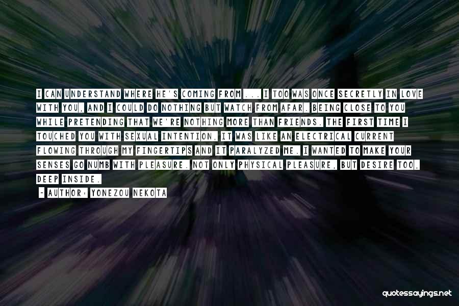 Yonezou Nekota Quotes: I Can Understand Where He's Coming From ... I Too Was Once Secretly In Love With You, And I Could