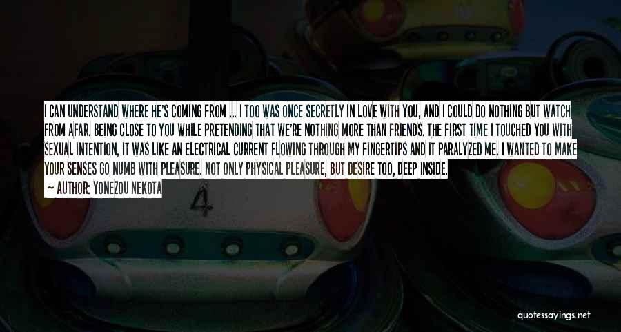 Yonezou Nekota Quotes: I Can Understand Where He's Coming From ... I Too Was Once Secretly In Love With You, And I Could