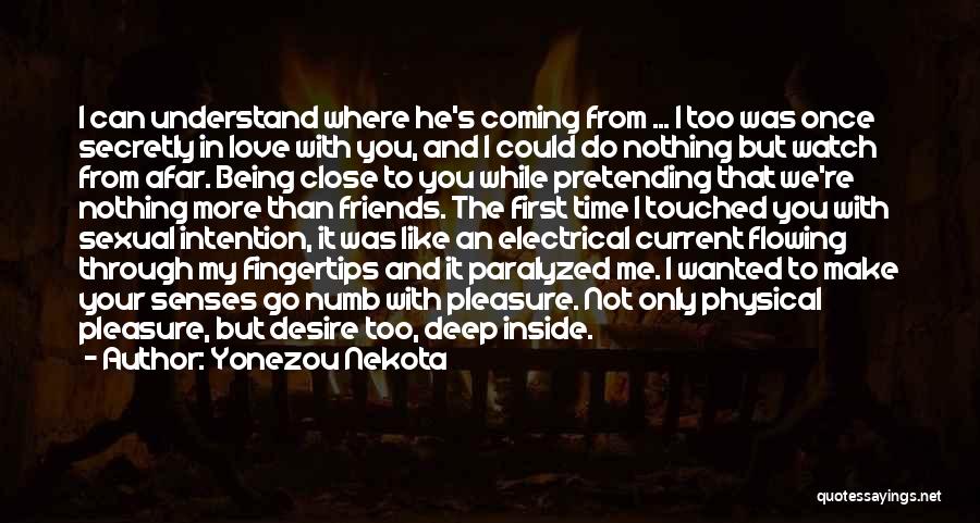 Yonezou Nekota Quotes: I Can Understand Where He's Coming From ... I Too Was Once Secretly In Love With You, And I Could