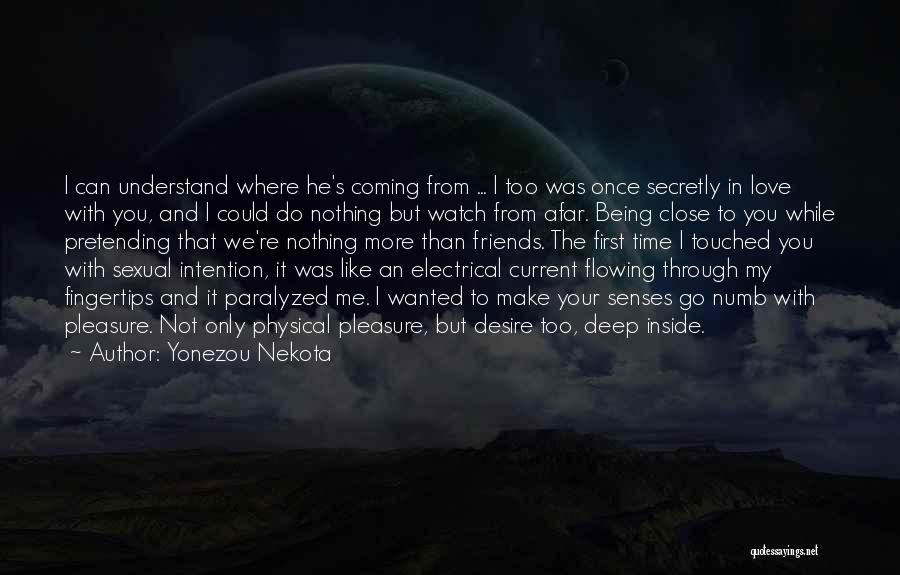 Yonezou Nekota Quotes: I Can Understand Where He's Coming From ... I Too Was Once Secretly In Love With You, And I Could