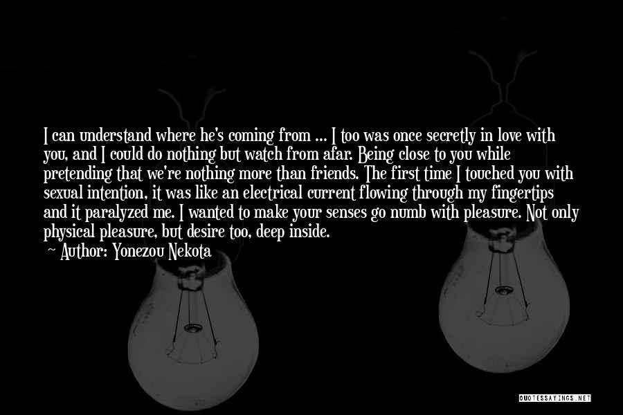 Yonezou Nekota Quotes: I Can Understand Where He's Coming From ... I Too Was Once Secretly In Love With You, And I Could