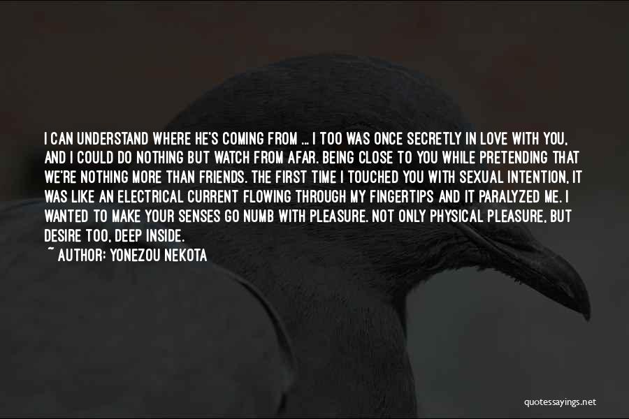 Yonezou Nekota Quotes: I Can Understand Where He's Coming From ... I Too Was Once Secretly In Love With You, And I Could