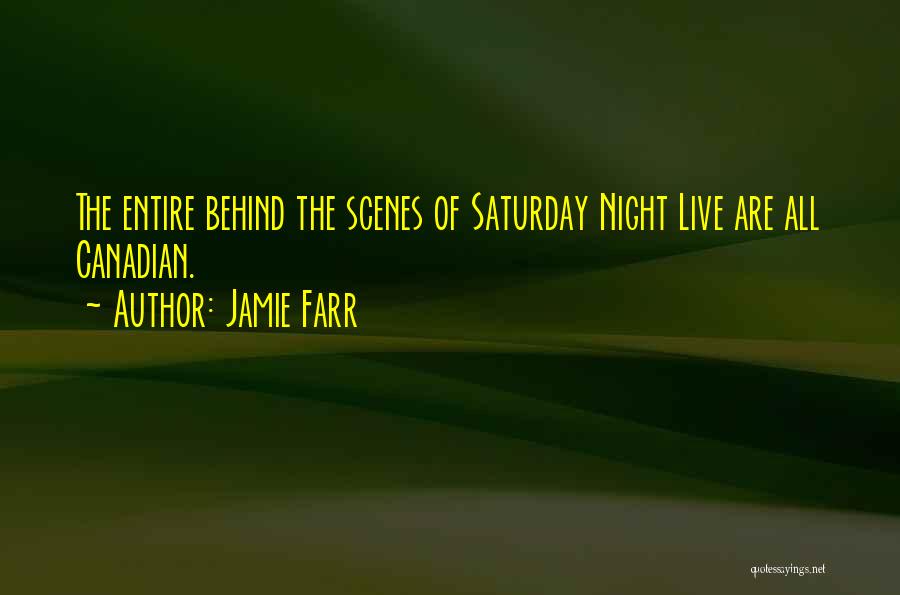 Jamie Farr Quotes: The Entire Behind The Scenes Of Saturday Night Live Are All Canadian.