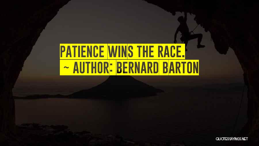 Bernard Barton Quotes: Patience Wins The Race.