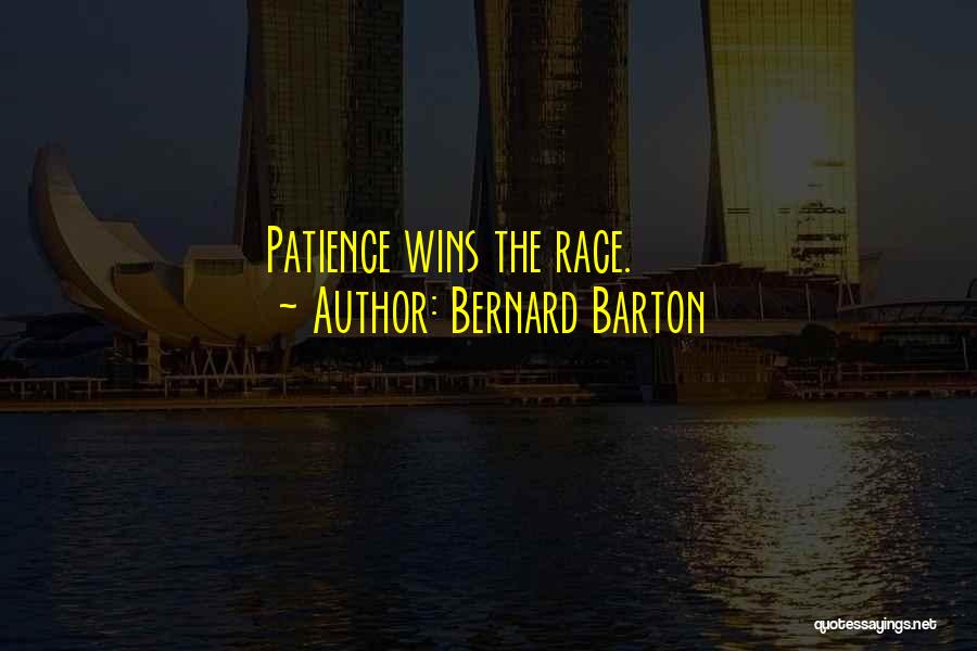 Bernard Barton Quotes: Patience Wins The Race.