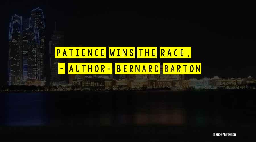 Bernard Barton Quotes: Patience Wins The Race.