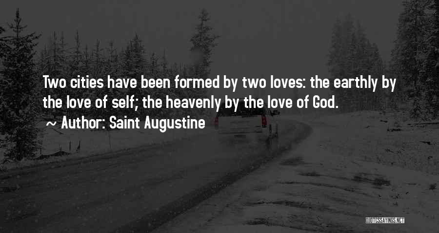 Saint Augustine Quotes: Two Cities Have Been Formed By Two Loves: The Earthly By The Love Of Self; The Heavenly By The Love