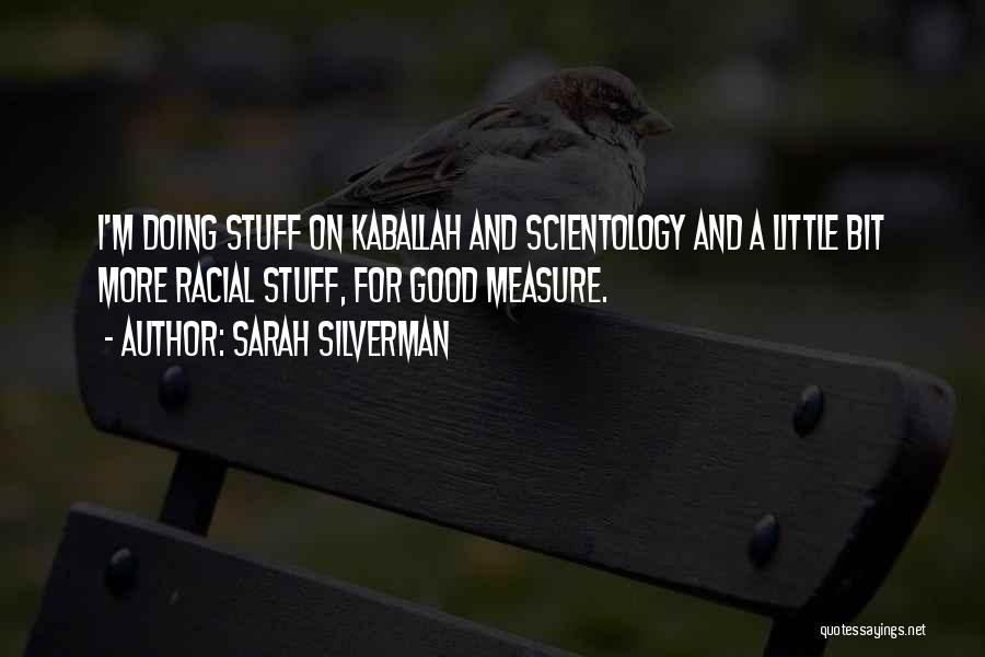 Sarah Silverman Quotes: I'm Doing Stuff On Kaballah And Scientology And A Little Bit More Racial Stuff, For Good Measure.