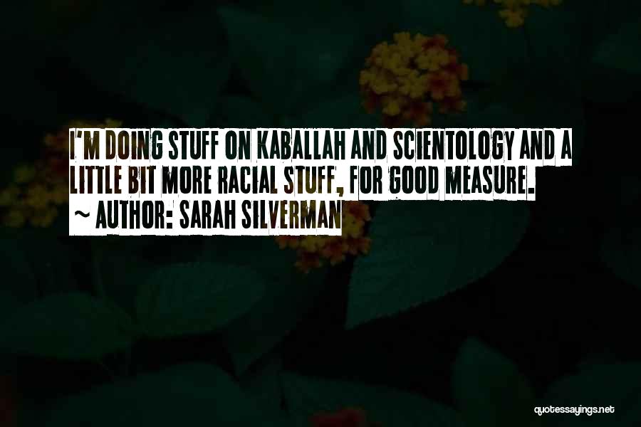 Sarah Silverman Quotes: I'm Doing Stuff On Kaballah And Scientology And A Little Bit More Racial Stuff, For Good Measure.