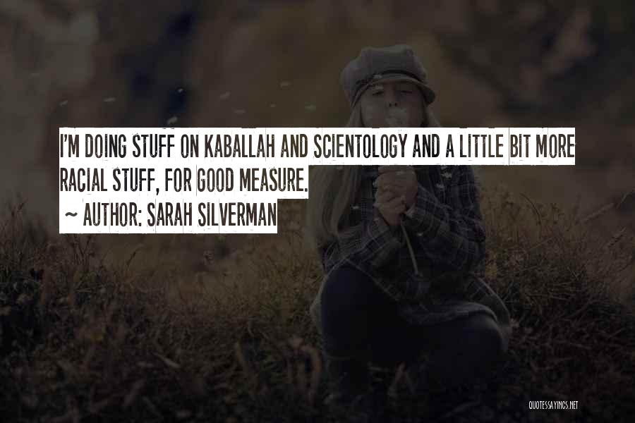 Sarah Silverman Quotes: I'm Doing Stuff On Kaballah And Scientology And A Little Bit More Racial Stuff, For Good Measure.