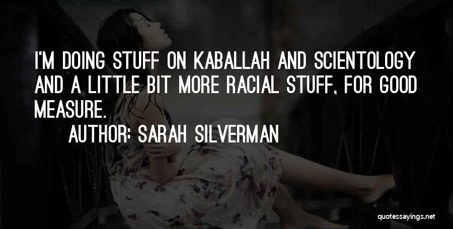 Sarah Silverman Quotes: I'm Doing Stuff On Kaballah And Scientology And A Little Bit More Racial Stuff, For Good Measure.