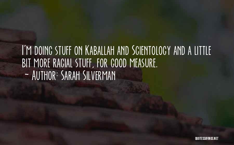 Sarah Silverman Quotes: I'm Doing Stuff On Kaballah And Scientology And A Little Bit More Racial Stuff, For Good Measure.