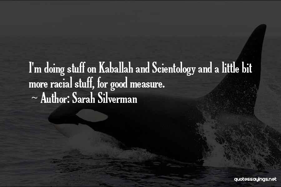 Sarah Silverman Quotes: I'm Doing Stuff On Kaballah And Scientology And A Little Bit More Racial Stuff, For Good Measure.