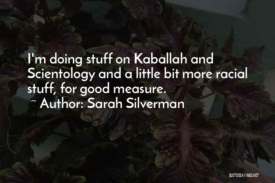 Sarah Silverman Quotes: I'm Doing Stuff On Kaballah And Scientology And A Little Bit More Racial Stuff, For Good Measure.