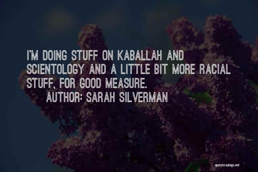 Sarah Silverman Quotes: I'm Doing Stuff On Kaballah And Scientology And A Little Bit More Racial Stuff, For Good Measure.