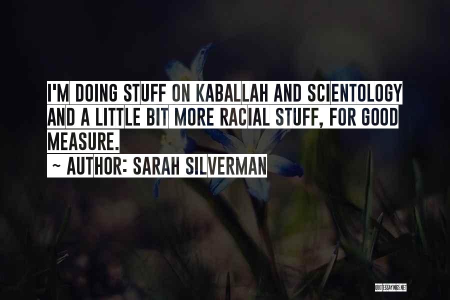 Sarah Silverman Quotes: I'm Doing Stuff On Kaballah And Scientology And A Little Bit More Racial Stuff, For Good Measure.