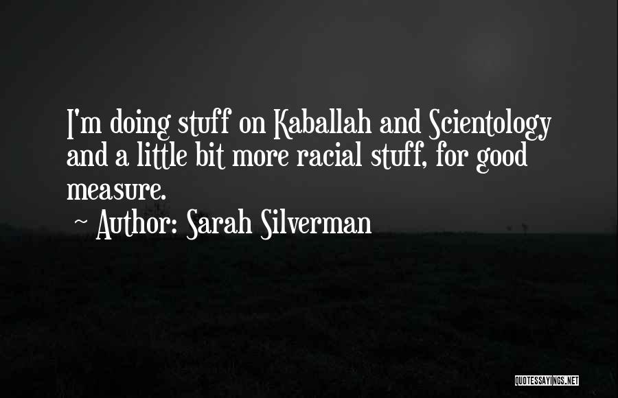 Sarah Silverman Quotes: I'm Doing Stuff On Kaballah And Scientology And A Little Bit More Racial Stuff, For Good Measure.
