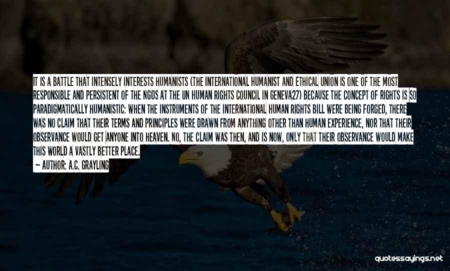 A.C. Grayling Quotes: It Is A Battle That Intensely Interests Humanists (the International Humanist And Ethical Union Is One Of The Most Responsible