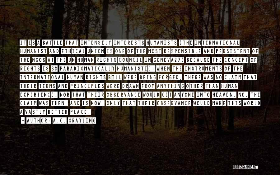 A.C. Grayling Quotes: It Is A Battle That Intensely Interests Humanists (the International Humanist And Ethical Union Is One Of The Most Responsible