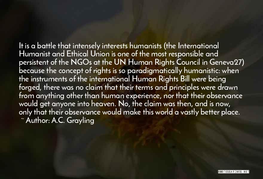 A.C. Grayling Quotes: It Is A Battle That Intensely Interests Humanists (the International Humanist And Ethical Union Is One Of The Most Responsible