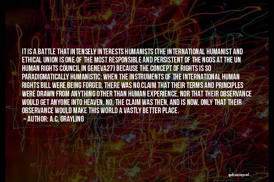 A.C. Grayling Quotes: It Is A Battle That Intensely Interests Humanists (the International Humanist And Ethical Union Is One Of The Most Responsible