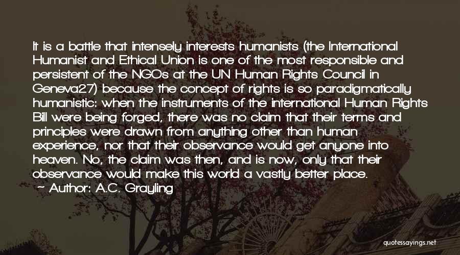 A.C. Grayling Quotes: It Is A Battle That Intensely Interests Humanists (the International Humanist And Ethical Union Is One Of The Most Responsible