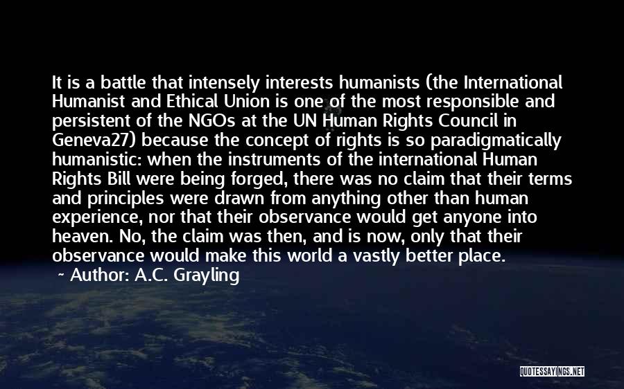 A.C. Grayling Quotes: It Is A Battle That Intensely Interests Humanists (the International Humanist And Ethical Union Is One Of The Most Responsible