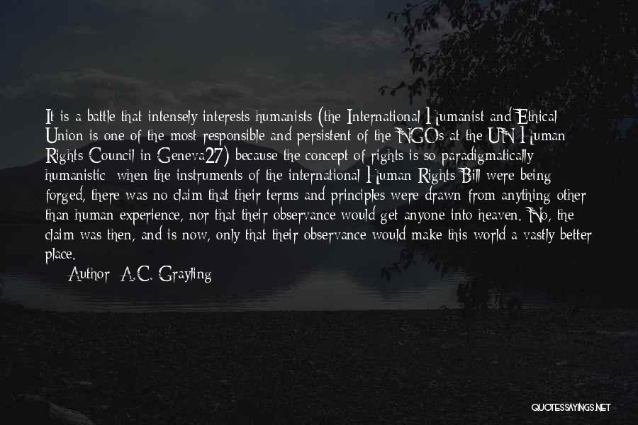 A.C. Grayling Quotes: It Is A Battle That Intensely Interests Humanists (the International Humanist And Ethical Union Is One Of The Most Responsible