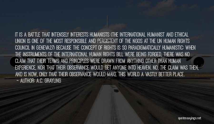 A.C. Grayling Quotes: It Is A Battle That Intensely Interests Humanists (the International Humanist And Ethical Union Is One Of The Most Responsible