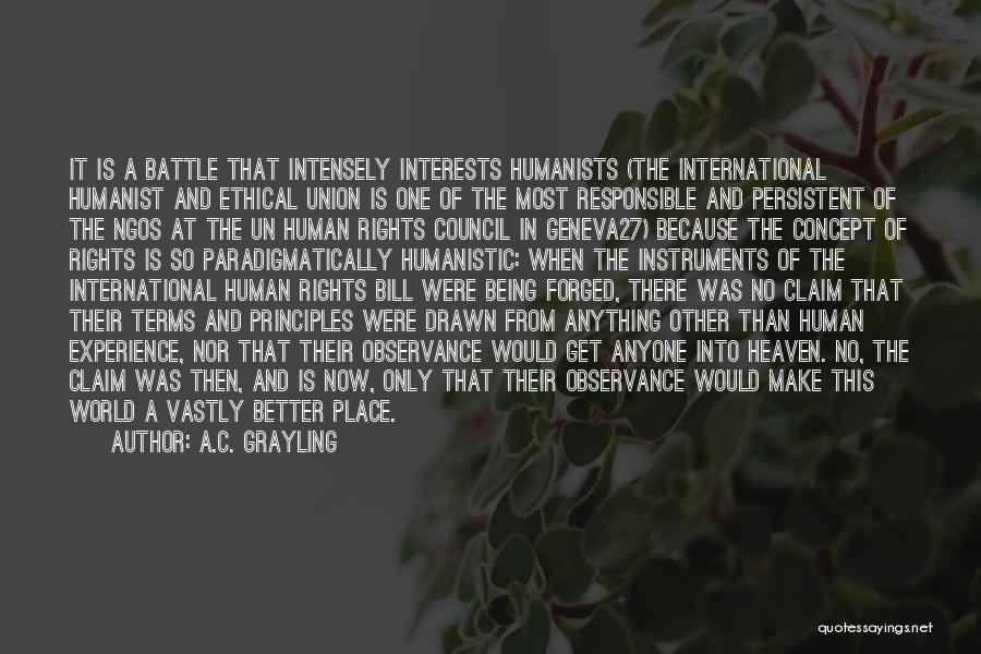 A.C. Grayling Quotes: It Is A Battle That Intensely Interests Humanists (the International Humanist And Ethical Union Is One Of The Most Responsible