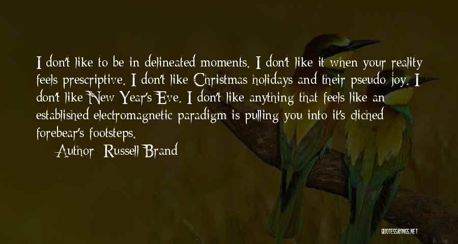 Russell Brand Quotes: I Don't Like To Be In Delineated Moments. I Don't Like It When Your Reality Feels Prescriptive. I Don't Like