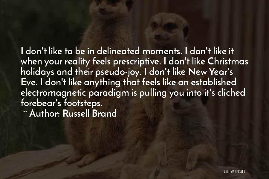 Russell Brand Quotes: I Don't Like To Be In Delineated Moments. I Don't Like It When Your Reality Feels Prescriptive. I Don't Like