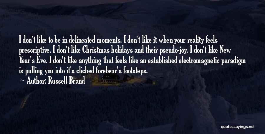 Russell Brand Quotes: I Don't Like To Be In Delineated Moments. I Don't Like It When Your Reality Feels Prescriptive. I Don't Like