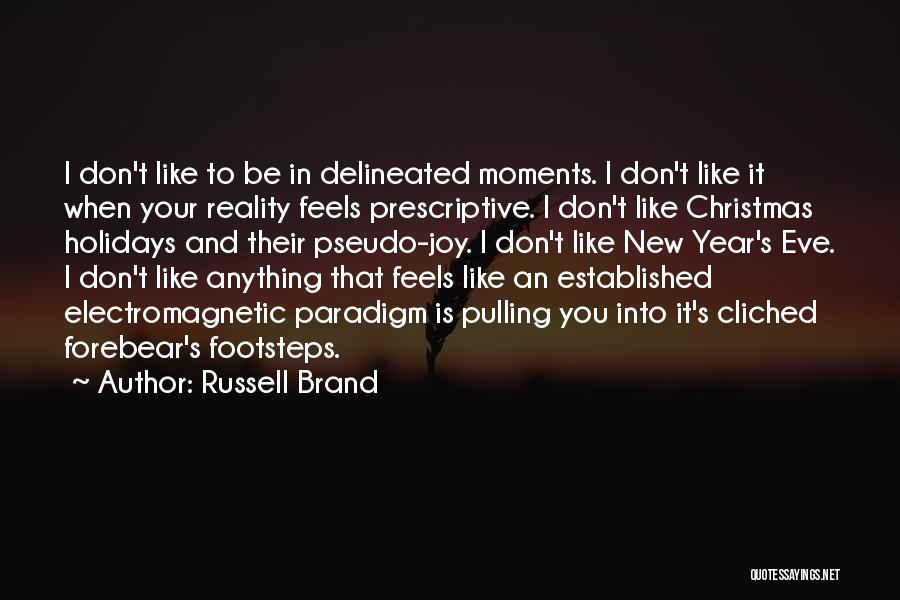 Russell Brand Quotes: I Don't Like To Be In Delineated Moments. I Don't Like It When Your Reality Feels Prescriptive. I Don't Like