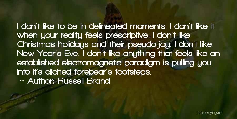 Russell Brand Quotes: I Don't Like To Be In Delineated Moments. I Don't Like It When Your Reality Feels Prescriptive. I Don't Like